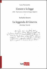 L'onore e la legge. 1592. Il processo a Ginevra Serego Alighieri. La leggenda di Ginevra. Monologo teatrale - Lara Pavanetto,Raffaella Benetti - copertina