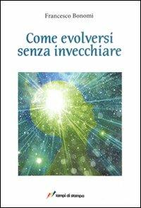 Come evolversi senza invecchiare - Francesco Bonomi - copertina