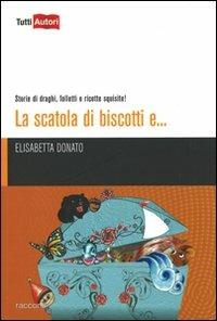 La scatola di biscotti e... Storie di draghi, folletti e ricette squisite! - Elisabetta Donato - copertina