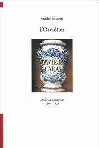 L' Orviétan. Medicina universale 1504-1828 - Sandro Bassetti - copertina