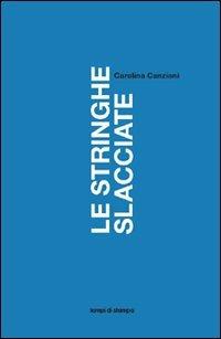 Le stringhe slacciate - Carolina Canziani - copertina