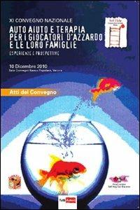 Auto-aiuto e terapia per i giocatori d'azzardo e le loro famiglie. Esperienze e prospettive. 11° Convegno nazionale (Verona, 10 dicembre 2010) - copertina