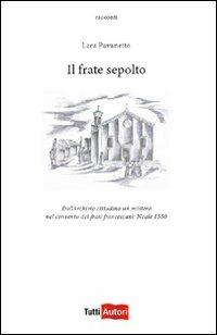 Il frate sepolto. Dall'archivio cittadino un mistero - Lara Pavanetto - copertina