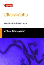 Ultravioletto. Stanze di rabbia, follia ed amore