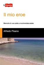 Il mio eroe. Memorie di una calda e movimentata estate