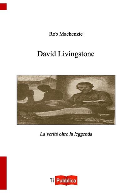 David Livingstone. La verità oltre la leggenda - Rob MacKenzie - copertina