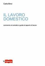 Il lavoro domestico. Commento al contratto e guida al rapporto di lavoro