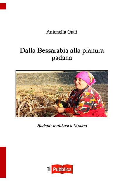 Dalla Bessarabia alla Pianura padana - Antonella Gatti - copertina