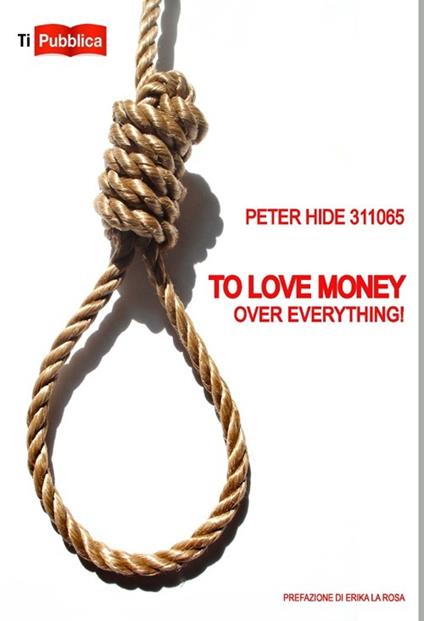 To love money over everything! Ediz. italiana - Peter Hide - copertina