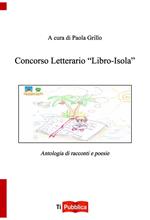 Concorso letterario «Libro-isola». Antologia di racconti e poesie