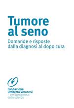 Tumore al seno. Domande e risposte dalla diagnosi al dopo cura