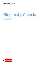 Stop mai più basta alcol!