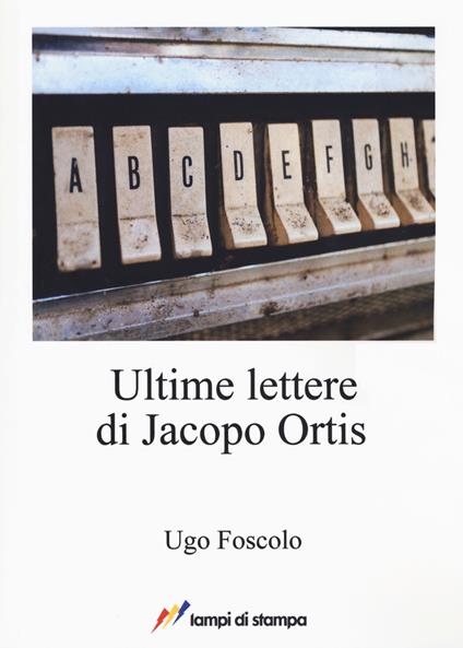 Ultime lettere di Jacopo Ortis - Ugo Foscolo - copertina