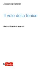 Il volo della fenice. Dialoghi alchemici a New York