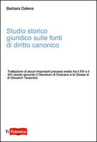 Studio storico giuridico sulle fonti di diritto canonico - Barbara Dalena - copertina