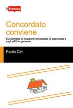 Concordato conviene. Sul contratto di locazione concordato (o agevolato), e sugli affitti in generale