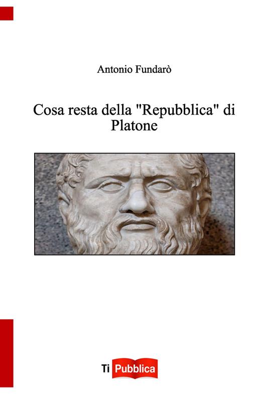 Cosa resta della «Repubblica» di Platone - Antonio Fundarò - copertina