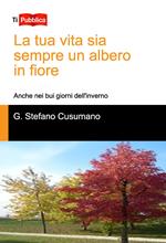 La tua vita sia sempre un albero in fiore. Anche nei bui giorni dell'inverno