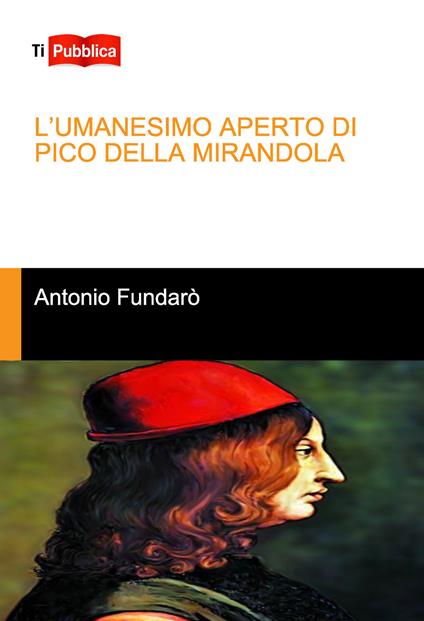 L'Umanesimo aperto di Pico della Mirandola - Antonio Fundarò - copertina