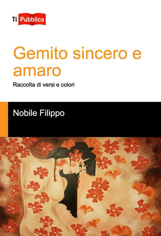 Gemito sincero e amaro. Raccolta di versi e colori - Filippo Nobile - copertina