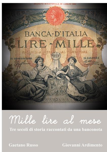 Mille lire al mese. Tre secoli di storia raccontati da una banconoota - Gaetano Russo,Giovanni Ardimento - copertina