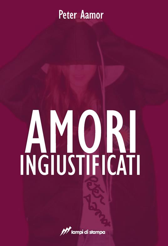 Amori ingiustificati - Peter Aamor - copertina