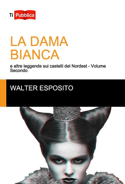 La dama bianca e altre leggende sui castelli del Nordest. Vol. 2 - Walter Esposito - copertina