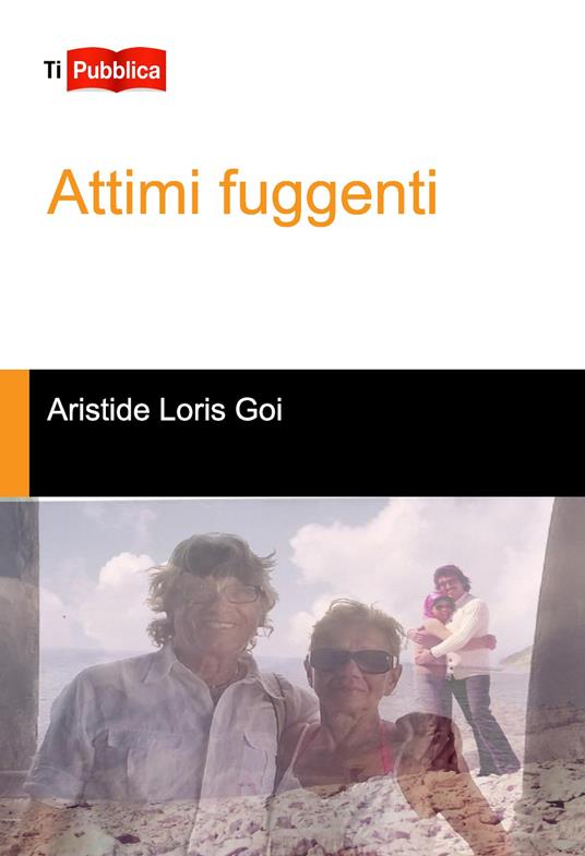 Attimi fuggenti - Aristide Loris Goi - copertina