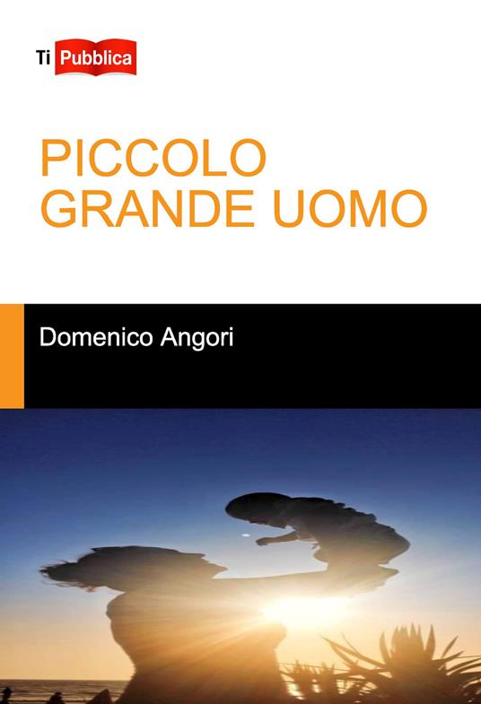 Piccolo grande uomo - Domenico Angori - copertina