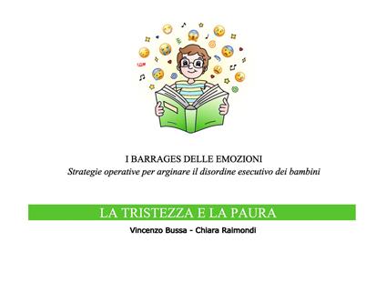 I barrages delle emozioni. La tristezza e la paura. Strategie educative per arginare il disordine esecutivo dei bambini - Vincenzo Bussa,Chiara Raimondi - copertina