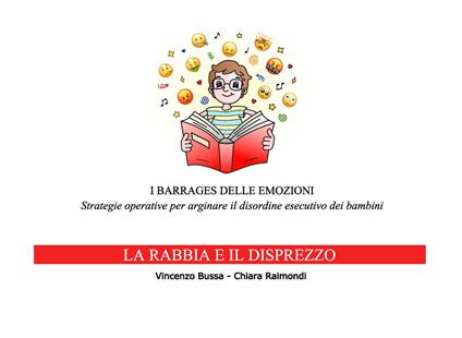 I barrages delle emozioni. La rabbia e il disprezzo. Strategie educative per arginare il disordine esecutivo dei bambini - Vincenzo Bussa,Chiara Raimondi - copertina