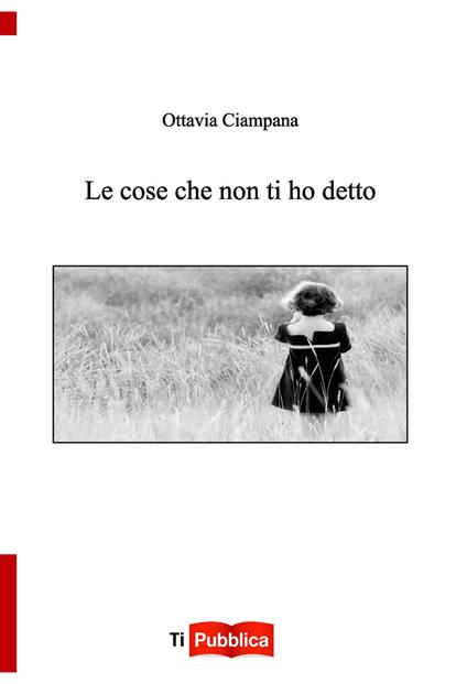 Le cose che non ti ho detto - Ottavia Ciampana - copertina