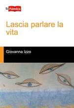 Lascia parlare la vita