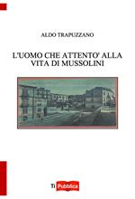 L'uomo che attentò alla vita di Mussolini