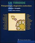 La tiroide. Fisiopatologia, diagnostica molecolare, clinica e terapia