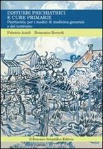 Disturbi psichiatrici e cure primarie. Psichiatria per i medici di medicina generale e del territorio