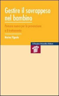 Gestire il sovrappeso nel bambino. Pensare nuovo per la prevenzione e il trattamento - Marina Vignolo - copertina