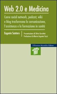 Web 2.0 e medicina. Come social network, podcast, wiki e blog trasformano la comunicazione, l'assistenza e la formazione in sanità - Eugenio Santoro - copertina