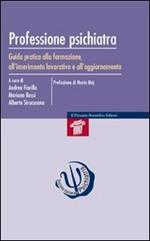 Professione psichiatra. Guida pratica alla formazione, all'inserimento lavorativo e all'aggiornamento