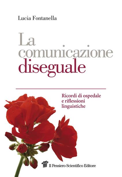 La comunicazione diseguale. Ricordi di ospedale e riflessioni linguistiche - Lucia Fontanella - copertina