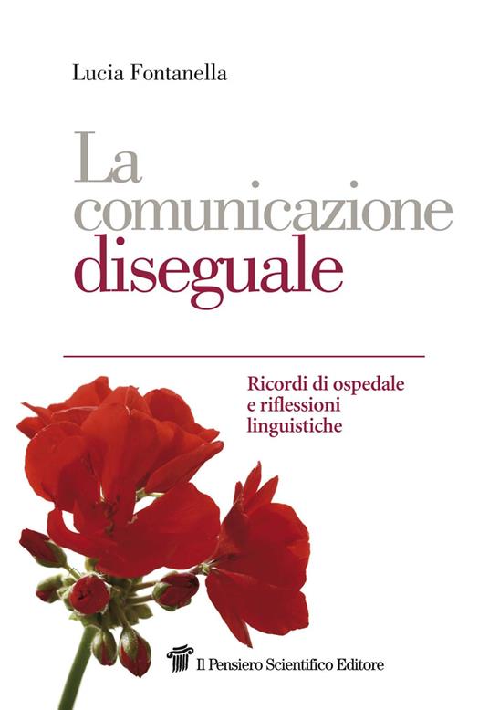 La comunicazione diseguale. Ricordi di ospedale e riflessioni linguistiche - Lucia Fontanella - copertina