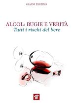 Alcol. Bugie e verità. Tutti i rischi del bere