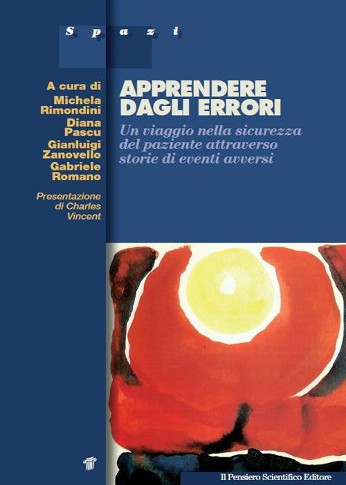 Apprendere dagli errori. Un viaggio nella sicurezza del paziente attraverso storie di eventi avversi - Michela Rimondini,Diana Pascu,Gianluigi Zanovello - copertina