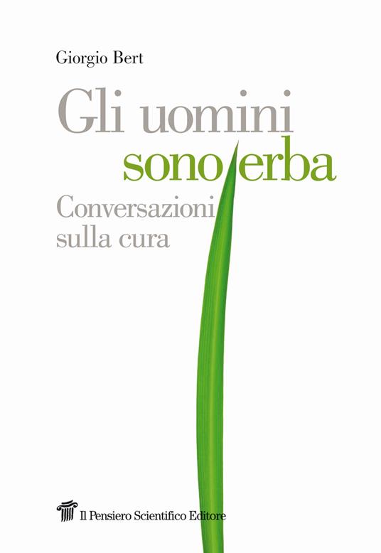 Gli uomini sono erba. Conversazioni sulla cura - Giorgio Bert - copertina