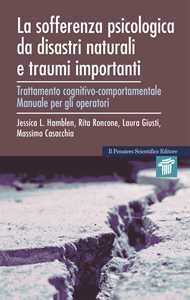 Libro La sofferenza psicologica da disastri naturali e traumi importanti. Trattamento cognitivo-comportamentale. Manuale per gli operatori e quaderno di lavoro per l'utente Jessica L. Hamblen Laura Giusti Massimo Casacchia