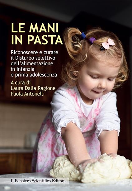 Le mani in pasta. Riconoscere e curare il disturbo selettivo dell'alimentazione in infanzia e prima adolescenza - copertina