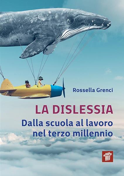 La dislessia. Dalla scuola al lavoro nel terzo millennio - Rossella Grenci - copertina