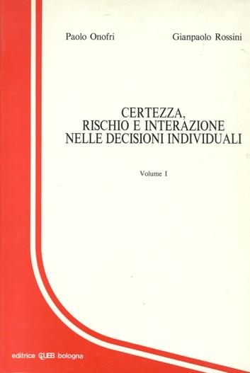 Certezza, rischio e interazione nelle decisioni individuali - Paolo Onofri,Giampaolo Rossini - copertina