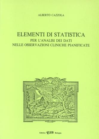 Elementi di statistica per l'analisi dei dati nelle osservazioni cliniche pianificate - Alberto Cazzola - copertina