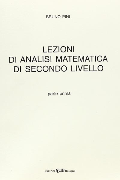Lezioni di analisi matematica di secondo livello. Vol. 1 - Bruno Pini -  Libro - CLUEB - | laFeltrinelli
